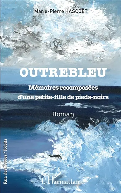 Outrebleu : mémoires recomposées d'une petite-fille de pieds-noirs