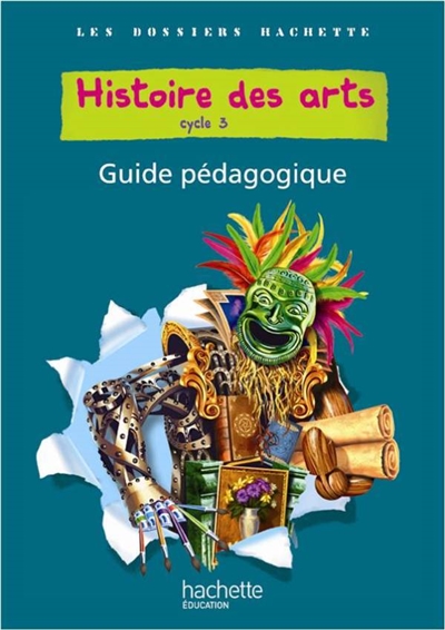 Histoire des arts, cycle 3 : guide pédagogique