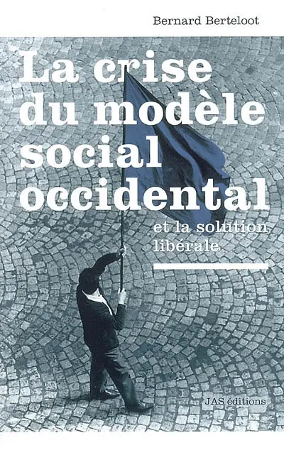 La crise du modèle social occidental et la solution libérale