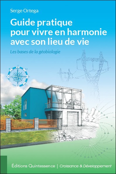 Guide pratique pour vivre en harmonie avec son lieu de vie : les bases de la géobiologie