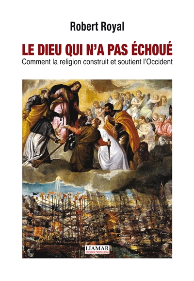 Le Dieu qui n'a pas échoué : comment la religion construit et soutient l'Occident