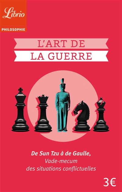 L'art de la guerre : de Sun Tzu à de Gaulle : vade-mecum des situations conflictuelles