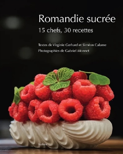 Romandie sucrée : 15 chefs,...