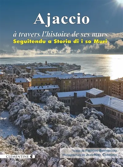 Ajaccio : à travers l'histoire de ses murs. Ajaccio : seguitendu a storia di i so muri