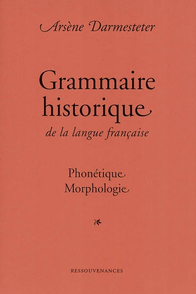 Grammaire historique de la langue française : phonétique et morphologie