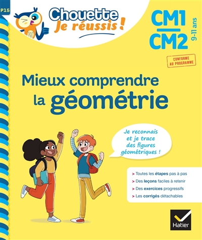 Mieux comprendre la géométrie CM1, CM2, 9-11 ans : je reconnais et je trace des figures géométriques : conforme au programme