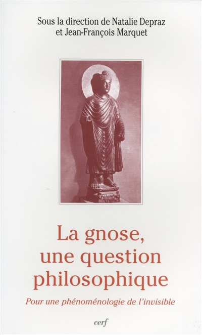La gnose, une question philosophique : actes du colloque Phénoménologie, gnose, métaphysique, tenu à l'Université Paris IV-Sorbonne, 16-17 oct. 1997