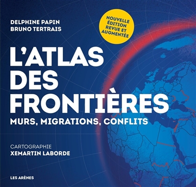 L'atlas des frontières : murs, migrations, conflits