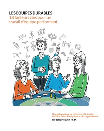 Les équipes durables : 18 facteurs clés pour un travail d'équipe performant