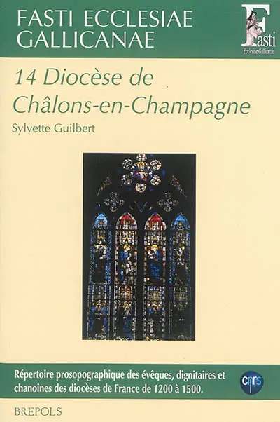 Fasti ecclesiae gallicanae : répertoire prosopographique des évêques, dignitaires et chanoines des diocèses de France de 1200 à 1500. Vol. 14. Diocèse de Châlons-en-Champagne