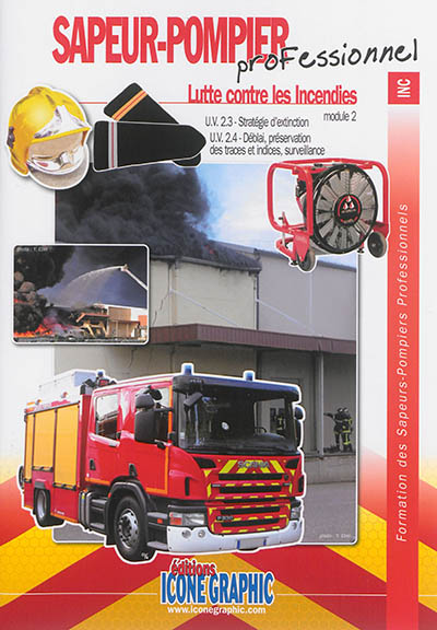 Formation des sapeurs-pompiers professionnels. Sapeur-pompier professionnel, lutte contre les incendies : module 2, UV 2.3 stratégie d'extinction, UV 2.4 déblai, préservation des traces et indices, surveillance