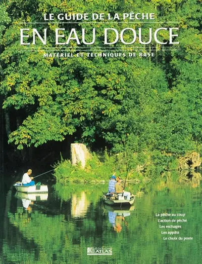 Guide pratique de la pêche en eau douce : matériel et techniques de base