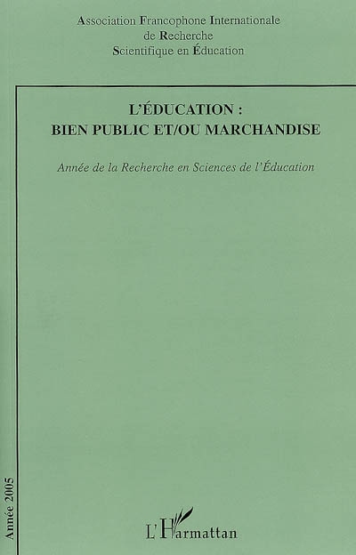 Année de la recherche en sciences de l'éducation, n° 2005. L'éducation, bien public et ou marchandise
