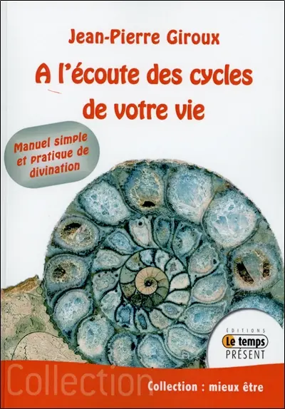 A l'écoute des cycles de votre vie : manuel simple et pratique de divination