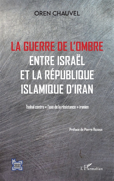 La guerre de l'ombre entre Israël et la République islamique d'Iran : Tsahal contre l'axe de la résistance iranien