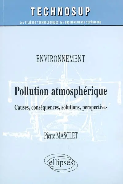 Pollution atmosphérique : environnement : causes, conséquences, solutions, perspectives