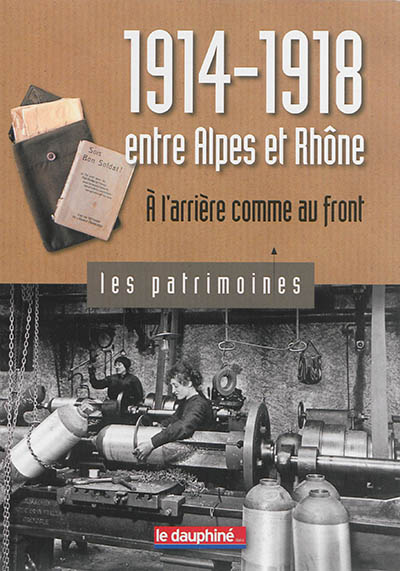 1914-1918, entre Alpes et Rhône : à l'arrière comme au front