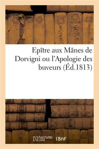 Epître aux Mânes de Dorvigni ou l'Apologie des buveurs