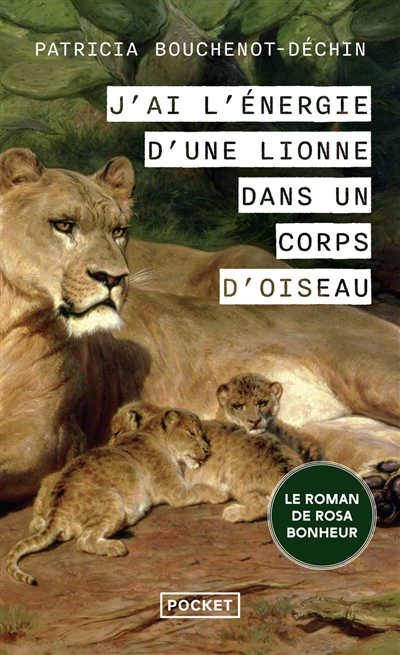 J'ai l'énergie d'une lionne dans un corps d'oiseau : le roman de Rosa Bonheur