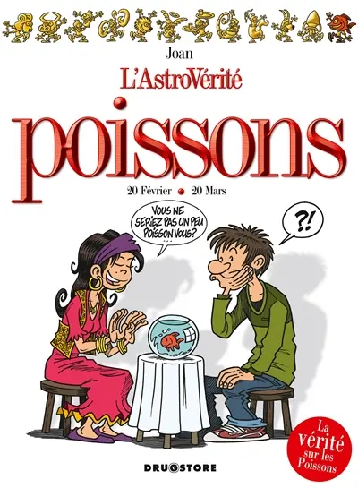 L'astrovérité. Poissons : 20 février-20 mars