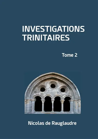 Investigations trinitaires : Tome 2