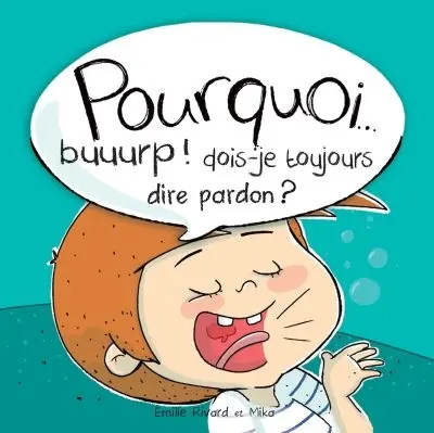 Pourquoi... Buuurp ! : dois-je toujours dire pardon ?