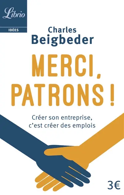 Merci, patrons ! : créer son entreprise, c'est créer des emplois
