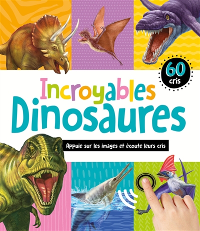 Incroyables dinosaures : 60 cris