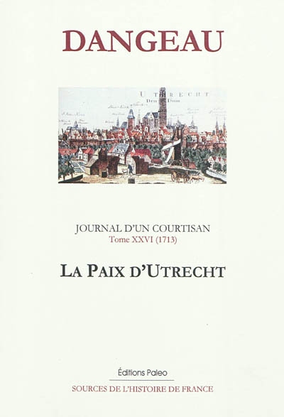 Journal d'un courtisan. Vol. 26. La paix d'Utrecht : 1713