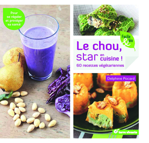 Le chou, star en cuisine ! : 60 recettes végétariennes