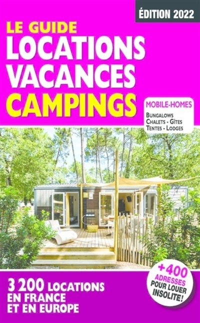 Le guide locations vacances campings : 3.200 locations en France et en Europe : mobile-homes, bungalows, chalets, gîtes, tentes, lodges