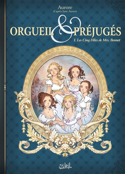 Orgueil & préjugés. Vol. 1. Les cinq filles de Mrs. Bennet