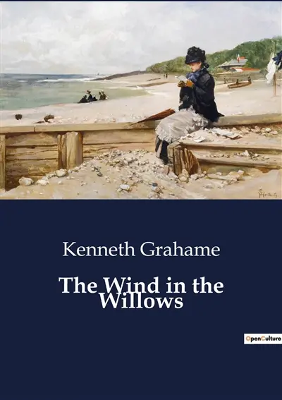 The Wind in the Willows : A Journey Through Friendship and Adventure in the English Countryside