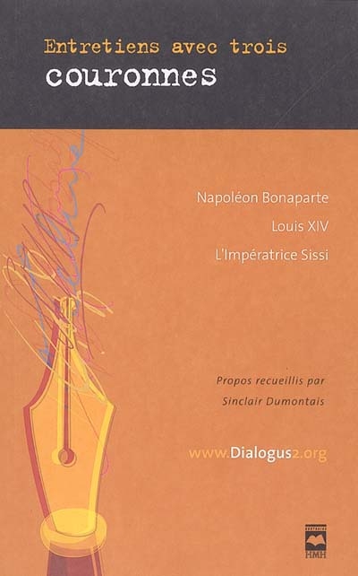 Entretiens avec trois couronnes : Napoléon Bonaparte, Louis XIV, l'impératrice Sissi