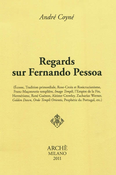 Regards sur Fernando Pessoa : Ecosse, Tradition primordiale, Rose-Croix et rosicrucianisme, franc-maçonnerie templière...