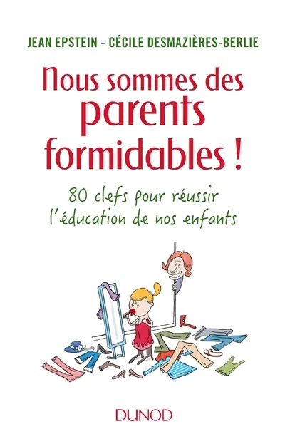 Nous sommes des parents formidables ! : 80 clefs pour réussir l'éducation de nos enfants