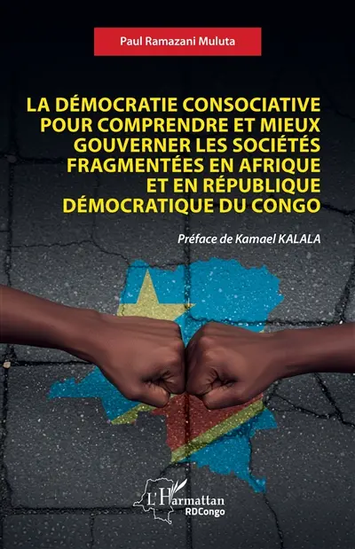 La démocratie consociative pour comprendre et mieux gouverner les sociétés fragmentées en Afrique et en République démocratique du Congo