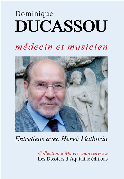 Dominique Ducassou : médecin et musicien : entretiens avec Hervé Mathurin