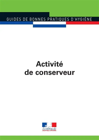 Guide de bonnes pratiques d'hygiène et d'application des principes HACCP à l'activité de conserveur en complément d'une activité de boucher, charcutier, restaurateur, traiteur et poissonnier