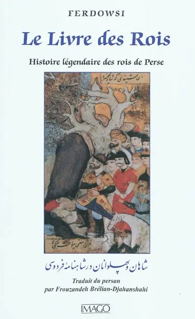 Le livre des rois : histoire légendaire des rois de Perse