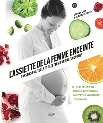 L'assiette de la femme enceinte : conseils pratiques et recettes d'une naturopathe
