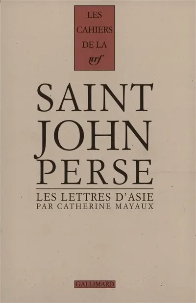 Cahiers Saint-John Perse. Vol. 12. Les Lettres d'Asie de Saint-John Perse : les récrits d'un poète