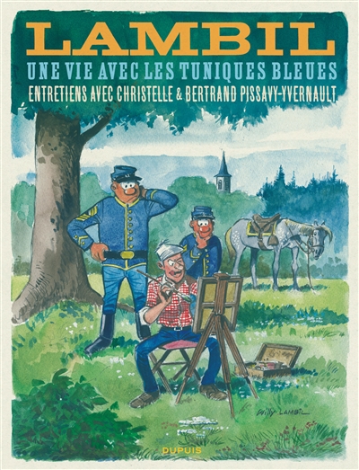 Une vie avec Les Tuniques bleues : entretiens avec Christelle & Bertrand Pissavy-Yvernault