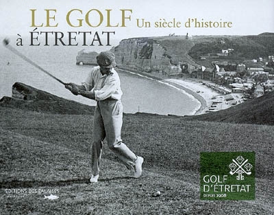 Le golf à Etretat : un siècle d'histoire