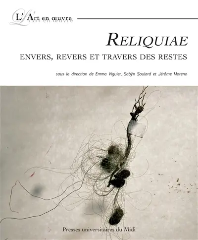 Reliquiae : envers, revers et travers des restes