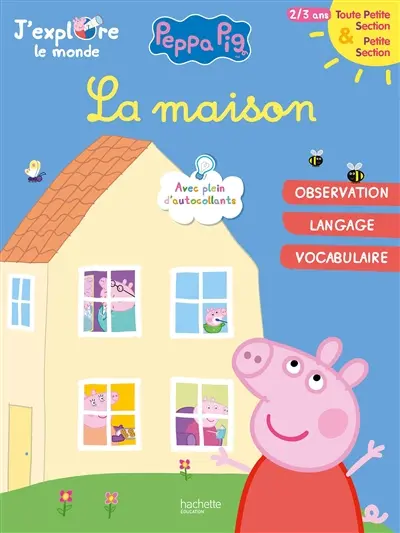 Peppa Pig, j'explore le monde : la maison : toute petite section & petite section, 2-3 ans