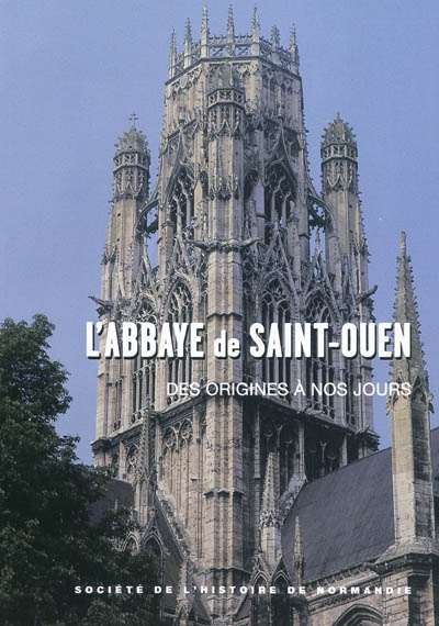L'abbaye de Saint-Ouen de Rouen : des origines à nos jours