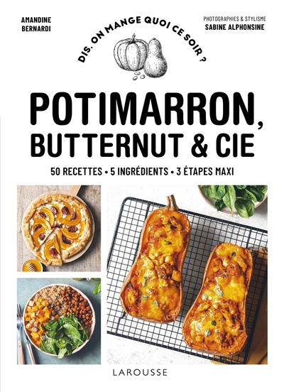 Potimarron, butternut et Cie : 50 recettes, 5 ingrédients, 3 étapes maxi