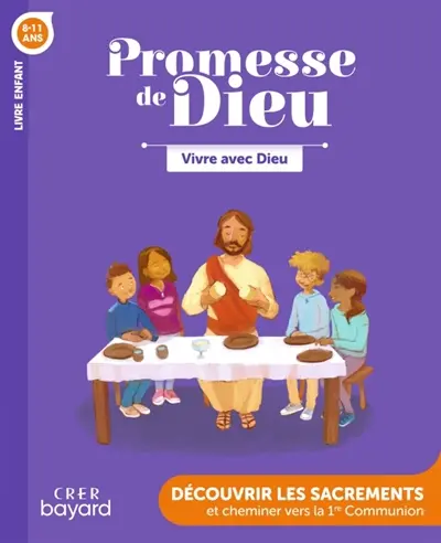 Vivre avec Dieu, 8-11 ans : découvrir les sacrements et cheminer vers la 1re communion : livre enfant