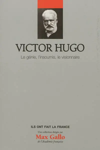 Victor Hugo : le génie, l'insoumis, le visionnaire